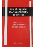 Cum sa stapanesti managementul la perfectie (Editia: 2000)