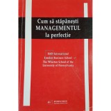 Cum sa stapanesti managementul la perfectie (Editia: 2000)