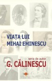 Carte Viata lui Mihai Eminescu George Calinescu Biografii brosata
