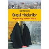 Orasul minciunilor. Dragoste, sex si moarte la Teheran - Ramita Navai