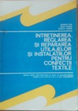 George Tipa - Intretinerea Reglarea si Repararea Utilajelor si Instalatiilor pentru Confectii Textile