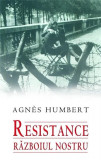 Cumpara ieftin Resistance. Razboiul nostru | Agnes Humbert