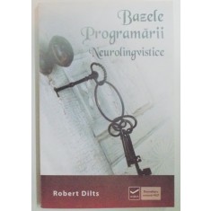 BAZELE PROGRAMARII NEUROLINGVISTICE de ROBERT B. DILTS , 2014