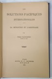 LES SOLUTIONS PACIFIQUES INTERNATIONALES , LA MEDITATION ET L&#039; ARBITRAGE par PIERRE RADULESCO , 1922