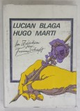 LUCIAN BLAGA - HUGO MARTI , IN ZEICHNEN DER FREUNDSCHAFT ( SUB SEMNUL PRIETENIEI ) von DORLI BLAGA , TEXT IN LIMBA GERMANA , 1985