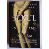 Christopher Ryan; Cacilda Jetha - Sexul: cum ne cuplăm, de ce &icirc;nșelăm