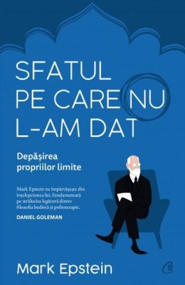 Sfatul pe care nu l-am dat. Depasirea propriilor limite - Mark Epstein foto