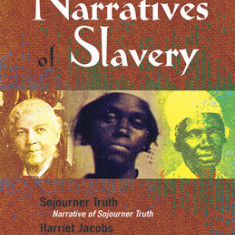 Three Narratives of Slavery: Narrative of Sojourner Truth/Incidents in the Life of a Slave Girl/The History of Mary Prince: A West Indian Slave Nar