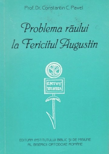Problema raului la Fericitul Augustin/ Constantin C. Pavel