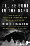 I&#039;ll Be Gone in the Dark: One Woman&#039;s Obsessive Search for the Golden State Killer, 2018