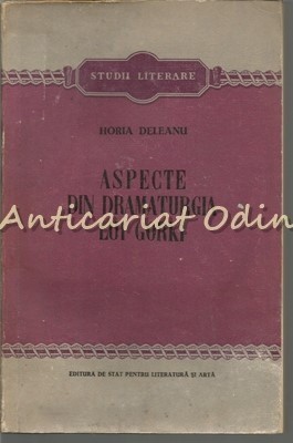 Aspecte Din Dramaturgia Lui Gorki - Horia Deleanu - Tiraj: 6100 Ex.