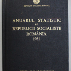 ANUARUL STATISTIC AL REPUBLICII SOCIALISTE ROMANIA , 1981