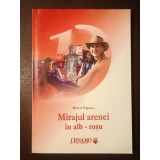 Marcel Popescu - Mirajul arenei &icirc;n alb-roșu (Dinamo București)