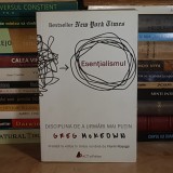 GREG McKEOWN - ESENTIALISMUL : DISCIPLINA DE A URMARI MAI PUTIN , 2016 *