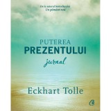 Puterea prezentului. Jurnal, Eckhart Tolle, Curtea Veche Publishing