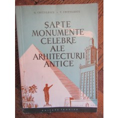 SAPTE MONUMENTE CELEBRE ALE ARHITECTURII ANTICE-G. CHITULESCU, T. CHITULESCU