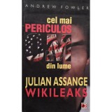 Andrew Fowler - Cel mai periculos om din lume Julian Assange-Wikileaks (Editia: 2011)