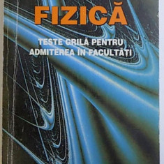 FIZICA - TESTE GRILA PENTRU ADMITEREA IN FACULTATI , SERIA BACALAUREAT - ADMITERE NR. 25 de DORIN GH. STOICESCU...DORINA LUPU , 1998