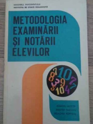 METODOLOGIA EXAMINARII SI NOTARII ELEVILOR-DUMITRU MUSTER, A. HAZGAN, P. POPESCU foto