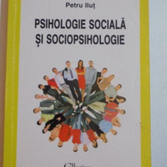 PSIHOLOGIE SOCIALA SI SOCIOPSIHOLOGIE DE PETRU ILUT