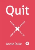 Cumpara ieftin Quit. Puterea de a sti cand sa renunti/Annie Duke