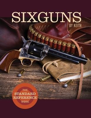 Sixguns by Keith: The Standard Reference Work foto