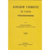 Kom&aacute;rom v&aacute;rmegye &eacute;s v&aacute;ros t&ouml;rt&eacute;net&eacute;hez - Gyulai Rudolf