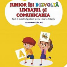 Junior isi dezvolta limbajul si comunicarea. 5-6 ani. Grupa mare - Smaranda Maria Cioflica, Daniela Dosa