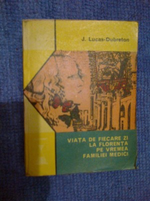 a6 Viata de fiecare zi la florenta pe vremea familiei Medici - J Lucas-Dubreton foto