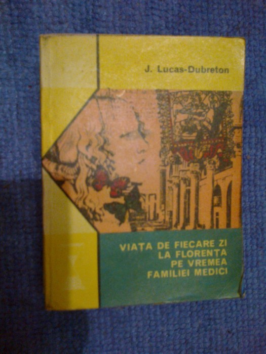 a6 Viata de fiecare zi la florenta pe vremea familiei Medici - J Lucas-Dubreton