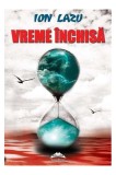 Vreme inchisa | Ion Lazu