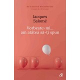 Vorbeste-mi?.am atatea sa-ti spun. Ed a V-a , Jacques Salome, Curtea Veche