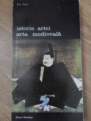 ISTORIA ARTEI. ARTA MEDIEVALA-ELIE FAURE