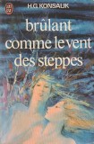 H.G. KONSALIK - BRULANT COMME LE VENT DES STEPPES
