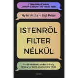 Istenről filter n&eacute;lk&uuml;l - R&aacute;z&oacute;s k&eacute;rd&eacute;sek, amiket mindig fel akart&aacute;l tenni a kereszt&eacute;ny hitről - Baji P&eacute;ter