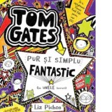 Tom Gates este pur si simplu fantastic (la unele lucruri) vol. 5 - Liz Pichon