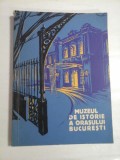 MUZEUL DE ISTORIE A ORASULUI BUCURESTI - FLORIAN GEORGESCU SI PAUL I. CERNAVODEANU