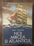 Noi &quot;Mircea&quot; și Atlanticul - Radu Theodoru