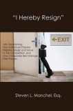 ""I Hereby Resign"": Job Transitioning: How Individuals Properly Prepare, Resign and Move to the Competition, and How Companies Best Manage
