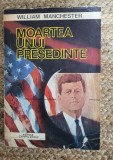 MOARTEA UNUI PRESEDINTE-WILLIAM MANCHESTER