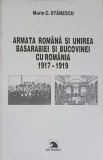ARMATA ROMANA SI UNIREA BASARABIEI SI BUCOVINEI CU ROMANIA 1917-1919-MARIN C. STANESCU-238811