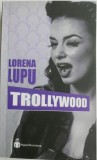 Trollywood &ndash; Lorena Lupu - Roman Beletristica