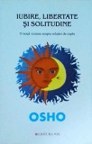 Osho - Iubire, libertate si solitudine. O noua viziune asupra relatiei de cuplu