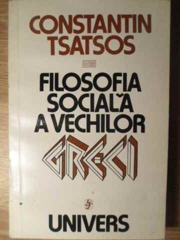 FILOSOFIA SOCIALA A VECHILOR GRECI-CONSTANTIN TSATSOS