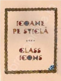 Icoane pe sticla din colectiile Muzeului Taranului Roman / Glass icons from the collection of the Museum of the Romanian Peasant | Georgeta Rosu, Alcor