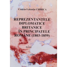 Reprezentantele Diplomatice Britanice In Principatele Romane( - Codrin-valentin Chirica , D552