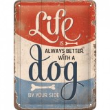 Placa metalica - Life is better with a dog - 15x20 cm, Nostalgic Art Merchandising