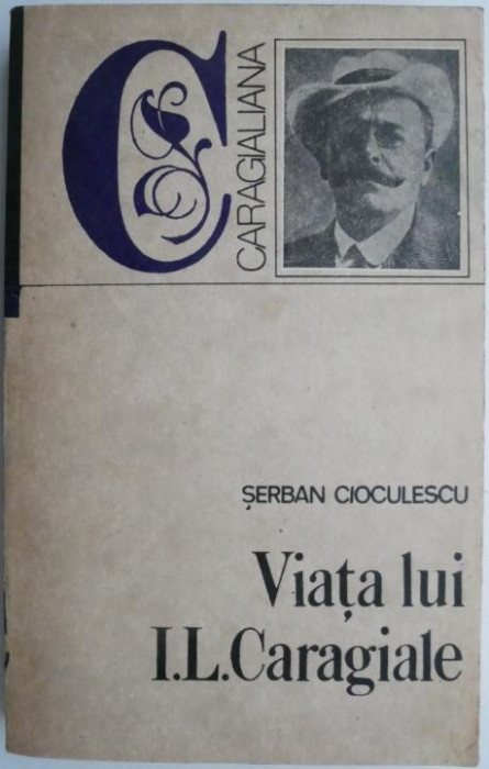 Viata lui I.L. Caragiale &ndash; Serban Cioculescu