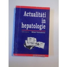 ACTUALITATI IN HEPATOLOGIE de MIHAI VOICULESCU , 1996