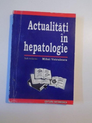 ACTUALITATI IN HEPATOLOGIE de MIHAI VOICULESCU , 1996 foto
